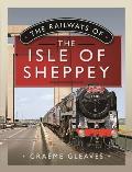 The Railways of the Isle of Sheppey