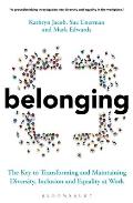 Belonging The Key to Transforming & Maintaining Diversity Inclusion & Equality at Work