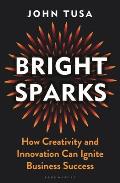 Bright Sparks: How Creativity and Innovation Can Ignite Business Success