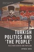 Turkish Politics and 'The People': Mass Mobilisation and Populism