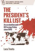 The President's Kill List: Assassination and Us Foreign Policy Since 1945