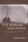 The Korean War Novel: Rewriting History from the Civil War to the Post-Cold War