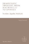 Democratic Thought from Machiavelli to Spinoza: Freedom, Equality, Multitude
