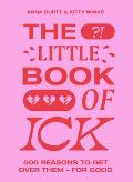 The Little Book of Ick: 500 Reasons to Get Over Them - For Good