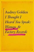 I Thought I Heard You Speak Women at Factory Records