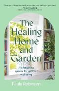 The Healing Home and Garden: Reimagining Spaces for Optimal Wellbeing