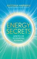 Energy Secrets: How to Live Life to Your Full Potential