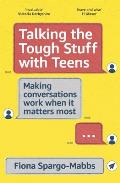 Talking the Tough Stuff with Teens Making Conversations Work When It Matters Most