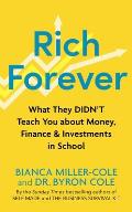 Rich Forever: What They Didn't Teach You about Money, Finance and Investments in School