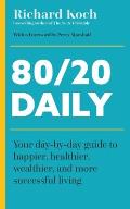 80/20 Daily: Your Day-By-Day Guide to Happier, Healthier, and More Successful Living Using the 8020 Principle