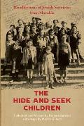 The Hide-and-Seek Children: Recollections of Jewish Survivors from Slovakia