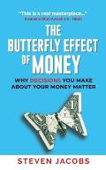 The Butterfly Effect of Money: Why Decisions You Make about Your Money Matter