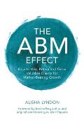 The ABM Effect: How To Win, Retain and Grow Valuable Clients For Market-Beating Growth
