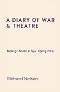 A Diary of War & Theatre: Making Theatre in Kyiv, Spring 2024