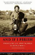 & If I Perish Frontline US Army Nurses in World War II
