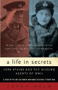 Life in Secrets Vera Atkins & the Missing Agents of WWII