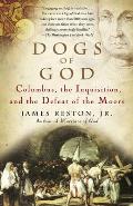 Dogs of God: Columbus, the Inquisition, and the Defeat of the Moors