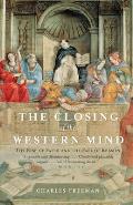Closing of the Western Mind The Rise of Faith & the Fall of Reason