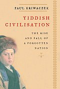 Yiddish Civilisation The Rise & Fall of a Forgotten Nation