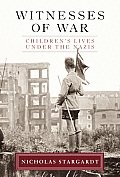 Witnesses Of War Childrens Lives Under the Nazis