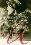 Anna Of All The Russias A Life Of Anna Akhmatova