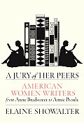 Jury of Her Peers American Women Writers from Anne Bradstreet to Annie Proulx