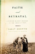 Faith & Betrayal A Pioneer Womans Passage in The American West