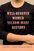 Well Behaved Women Seldom Make History