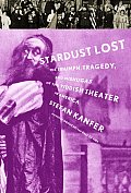 Stardust Lost The Triumph Tragedy & Meshugas of the Yiddish Theater in America
