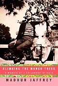 Climbing the Mango Trees A Memoir of a Childhood in India