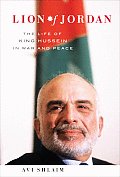 Lion of Jordan The Life of King Hussein in War & Peace