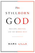 Stillborn God Religion Politics & the Modern West