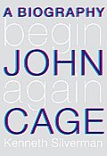 Begin Again A Biography John Cage