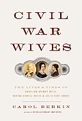 Civil War Wives The Lives & Times Of Angelina Grimke Weld Varina Howell Davis & Julia Dent Grant