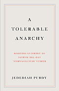 Tolerable Anarchy Rebels Reactionaries & the Making of American Freedom