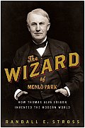 Wizard of Menlo Park How Thomas Alva Edison Invented the Modern World