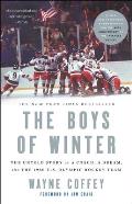 The Boys of Winter: The Untold Story of a Coach, a Dream, and the 1980 U S Olympic Hockey Team
