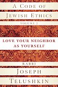 Code of Jewish Ethics Volume 2 Love Your Neighbor as Yourself