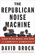 Republican Noise Machine Right Wing Media & How It Corrupts Democracy