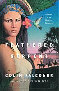 Feathered Serpent A Novel of the Mexican Conquest