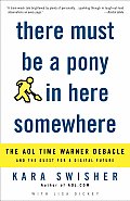 There Must Be a Pony in Here Somewhere The AOL Time Warner Debacle & the Quest for the Digital Future