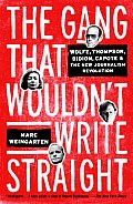 Gang That Wouldnt Write Straight Wolfe Thompson Didion Capote & the New Journalism Revolution