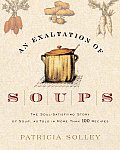 An Exaltation of Soups: The Soul-Satisfying Story of Soup as Told in More Than 100 Recipes