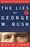 Lies of George W Bush Mastering the Politics of Deception