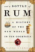 & a Bottle of Rum A History of the New World in Ten Cocktails