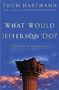 What Would Jefferson Do A Return to Democracy