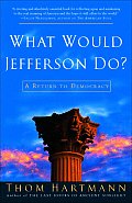 What Would Jefferson Do?: A Return to Democracy
