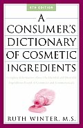 Consumers Dictionary of Cosmetic Ingredients Complete Information about the Harmful & Desirable Ingredients in Cosmeticsand Cosmeceuticals