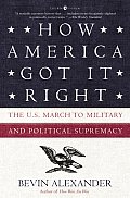How America Got It Right The U S March to Military & Political Supremacy