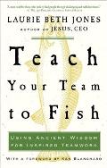 Teach Your Team to Fish: Using Ancient Wisdom for Inspired Teamwork